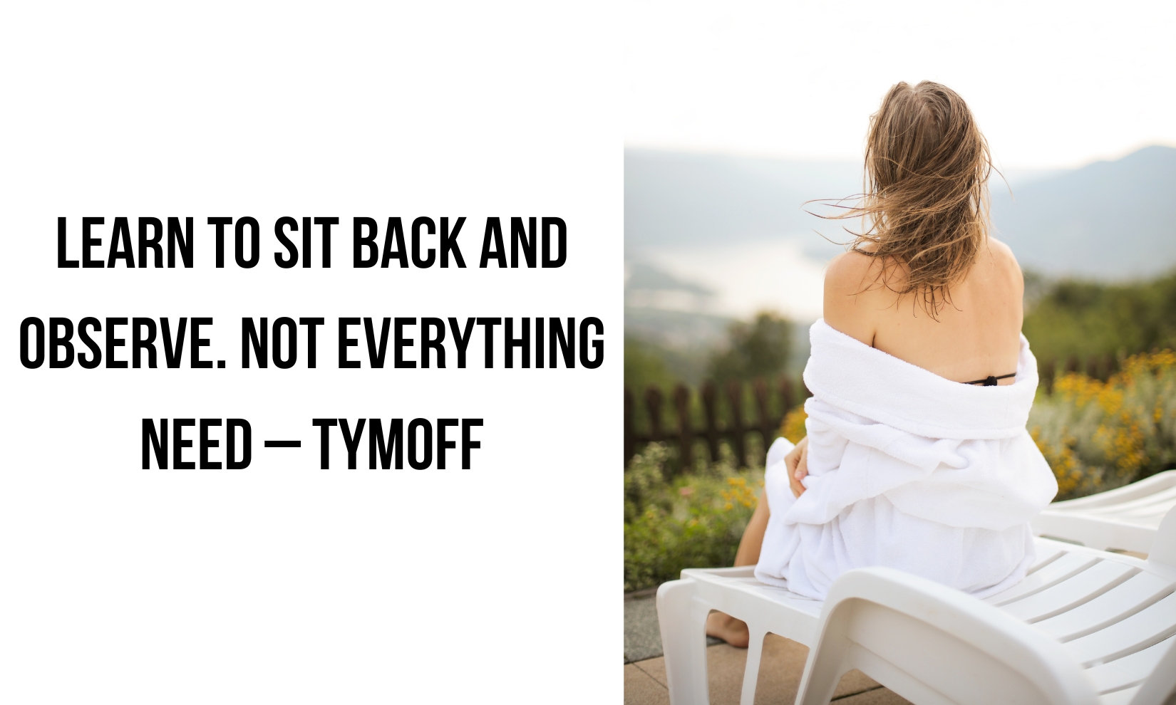 Learn To Sit Back And Observe. Not Everything Need – Tymoff